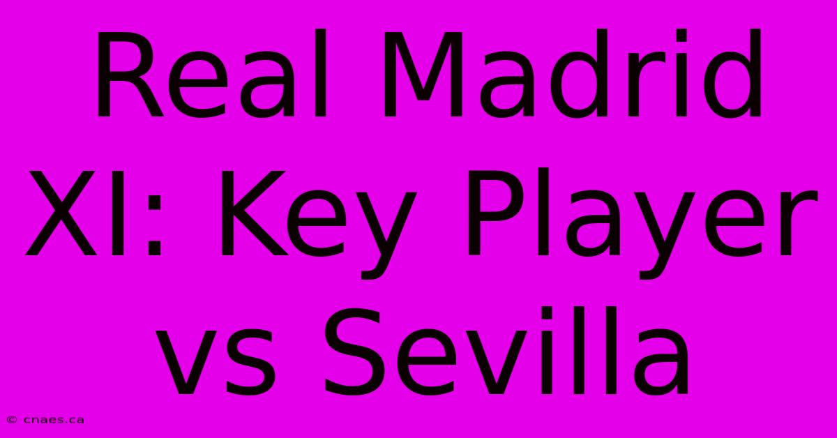 Real Madrid XI: Key Player Vs Sevilla