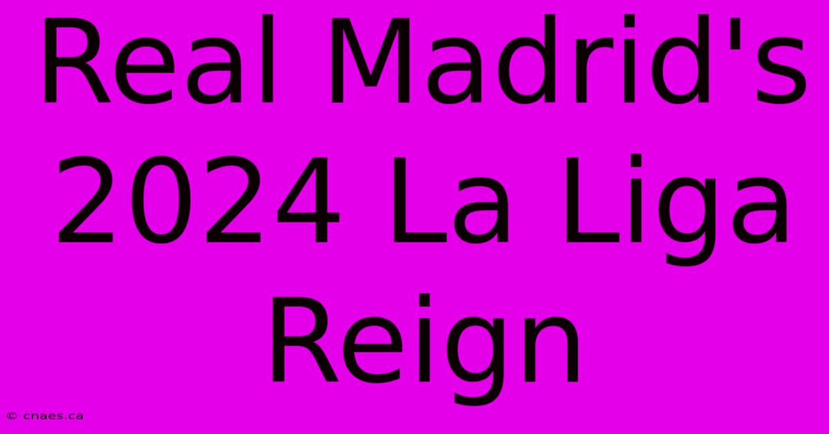 Real Madrid's 2024 La Liga Reign