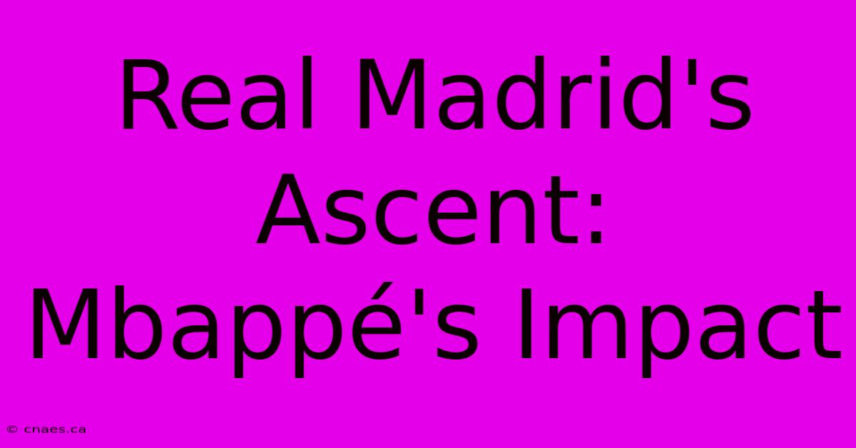 Real Madrid's Ascent: Mbappé's Impact