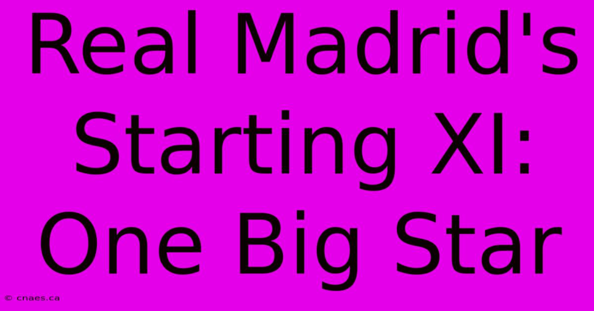 Real Madrid's Starting XI: One Big Star