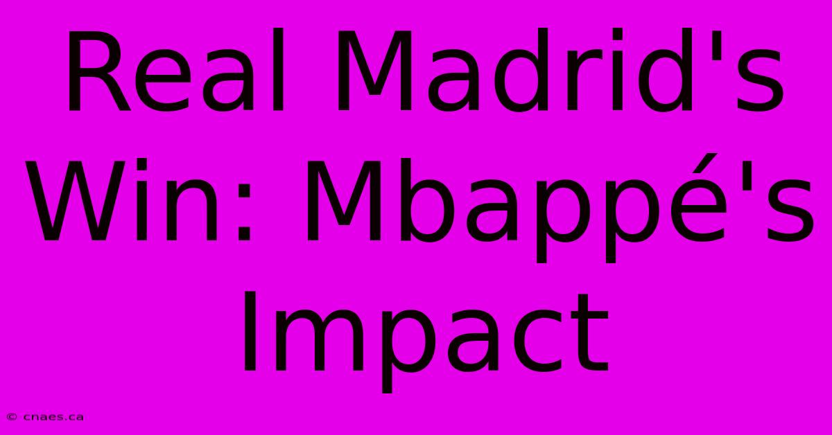 Real Madrid's Win: Mbappé's Impact