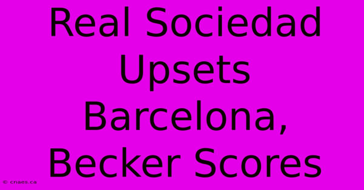 Real Sociedad Upsets Barcelona, Becker Scores