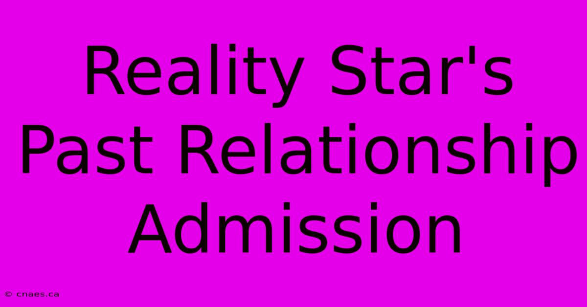 Reality Star's Past Relationship Admission