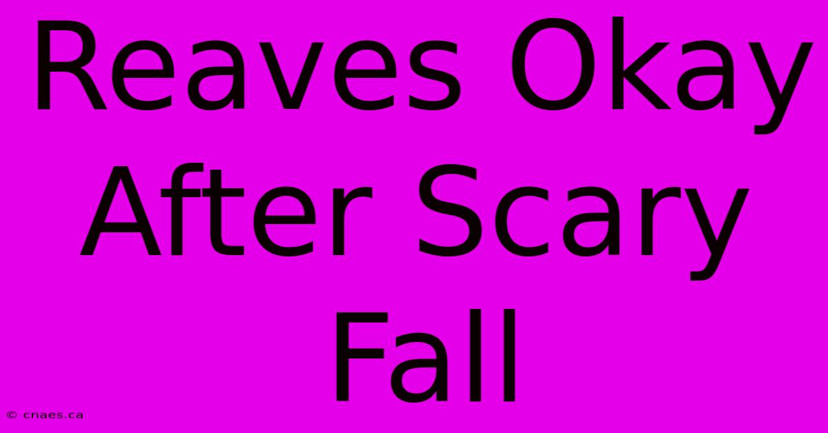 Reaves Okay After Scary Fall