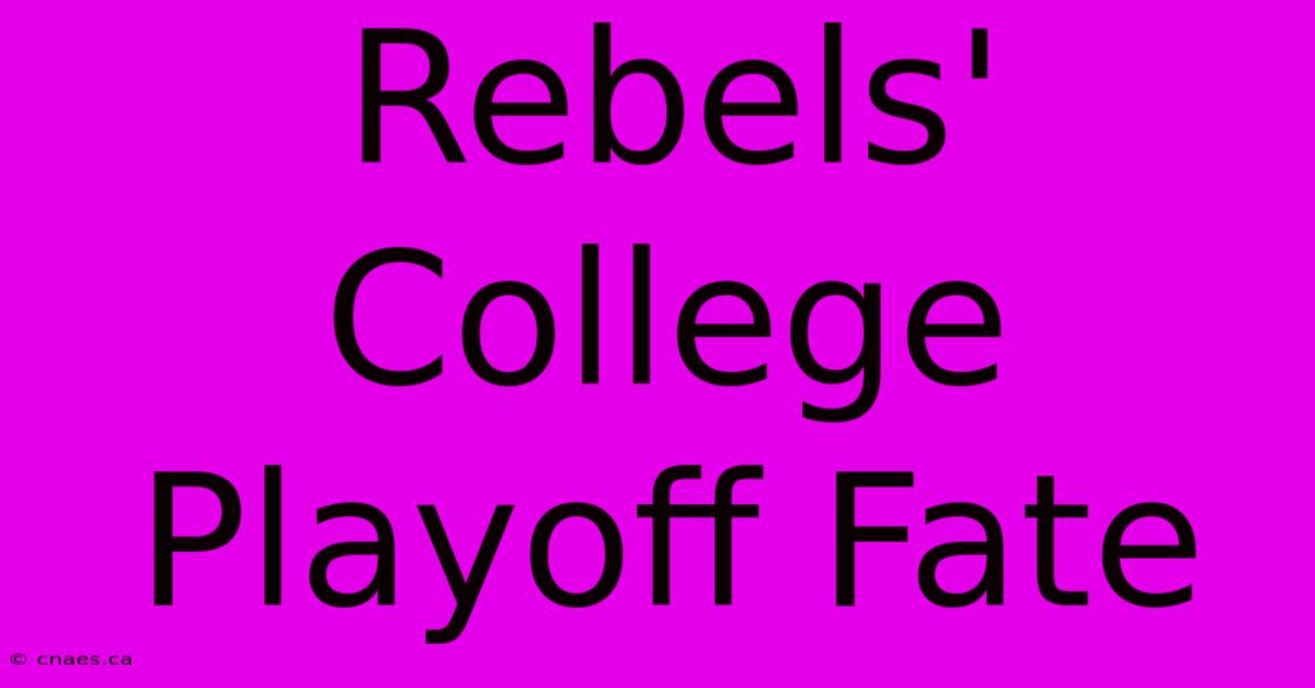 Rebels' College Playoff Fate