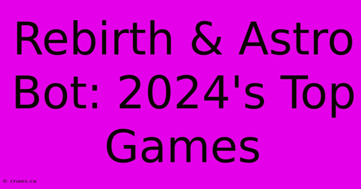 Rebirth & Astro Bot: 2024's Top Games