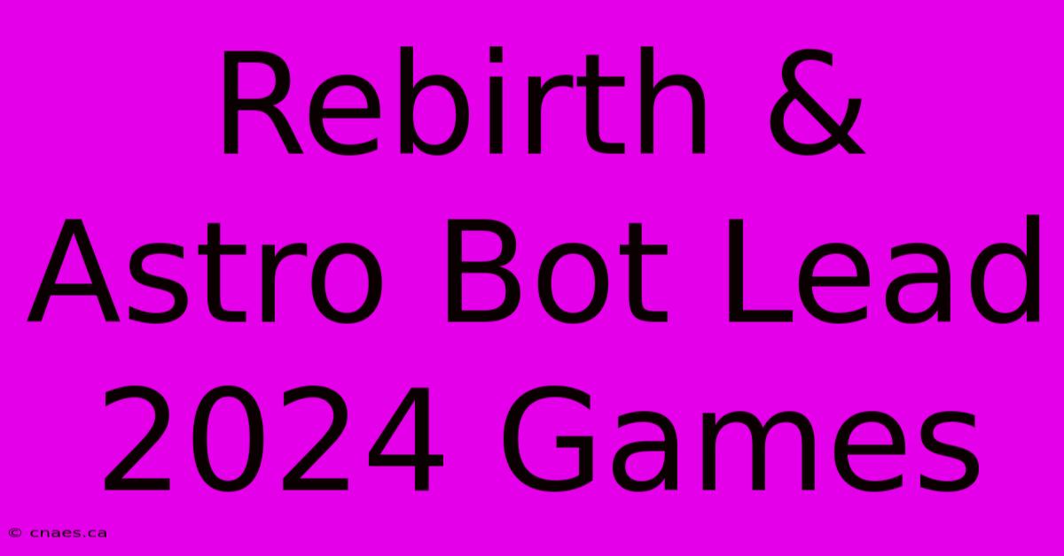 Rebirth & Astro Bot Lead 2024 Games