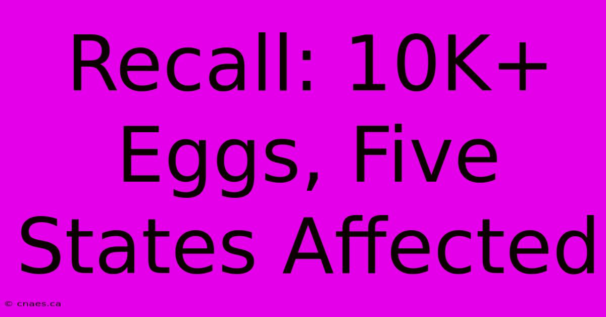 Recall: 10K+ Eggs, Five States Affected