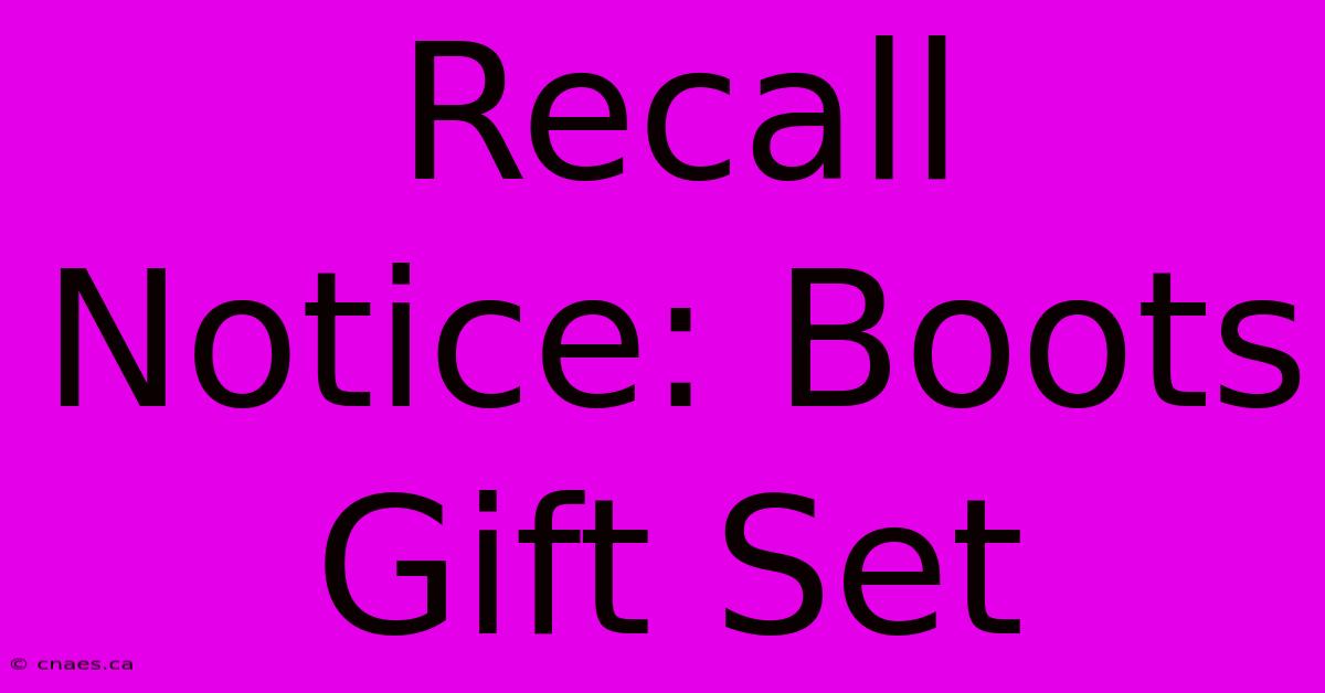 Recall Notice: Boots Gift Set