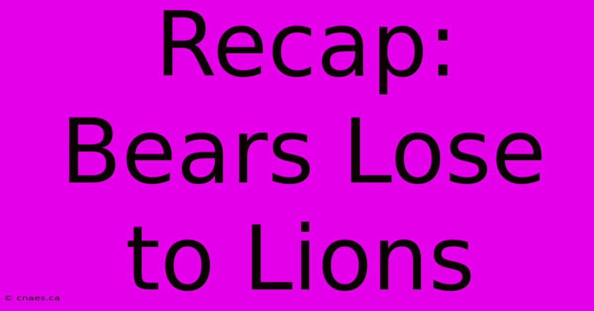 Recap: Bears Lose To Lions