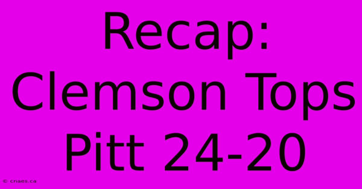 Recap: Clemson Tops Pitt 24-20