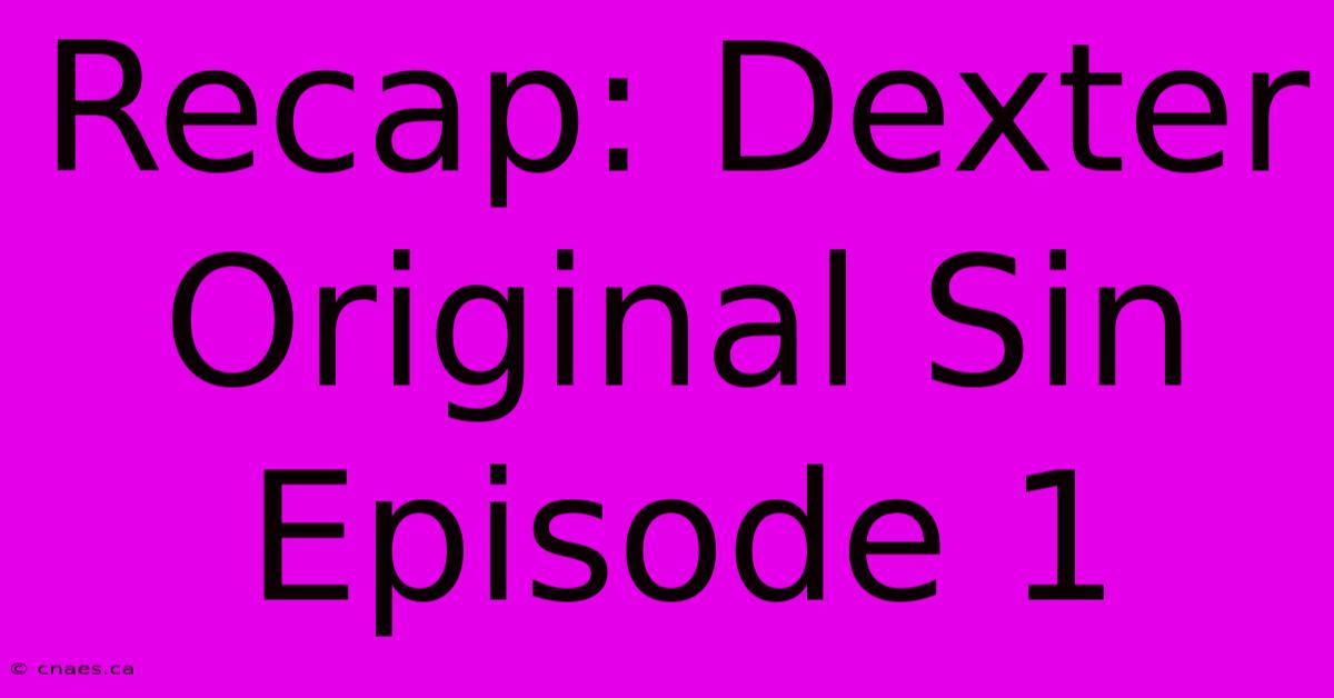 Recap: Dexter Original Sin Episode 1