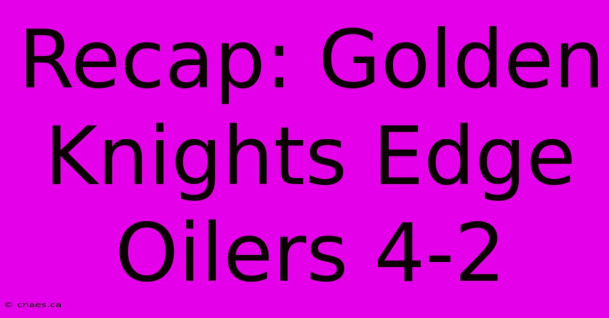 Recap: Golden Knights Edge Oilers 4-2 