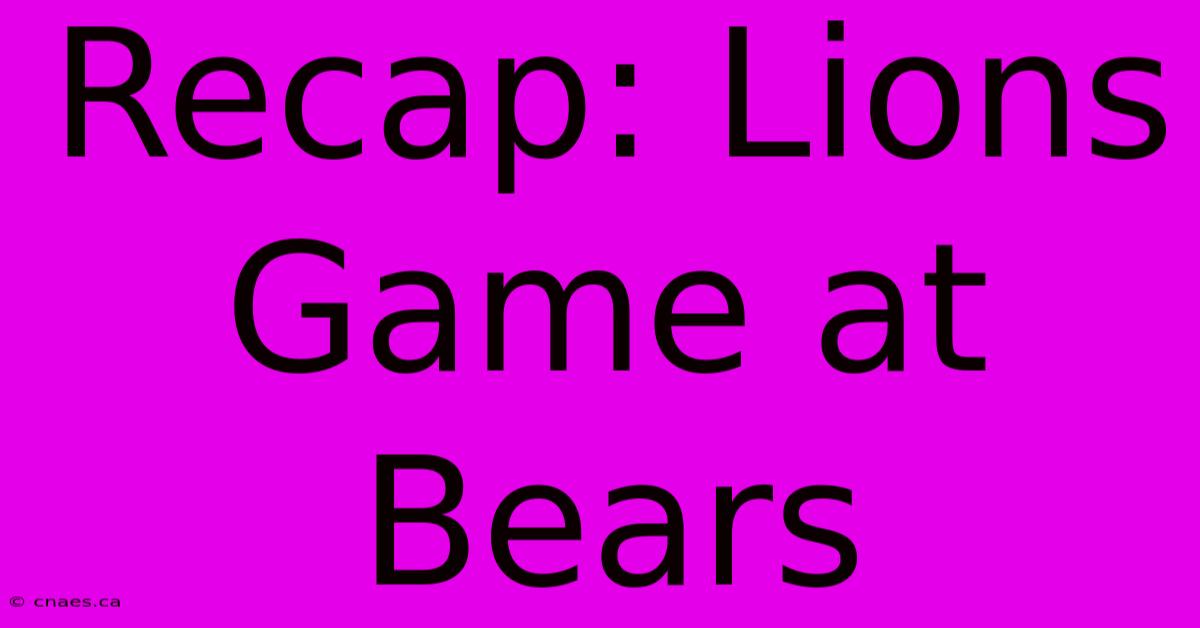 Recap: Lions Game At Bears