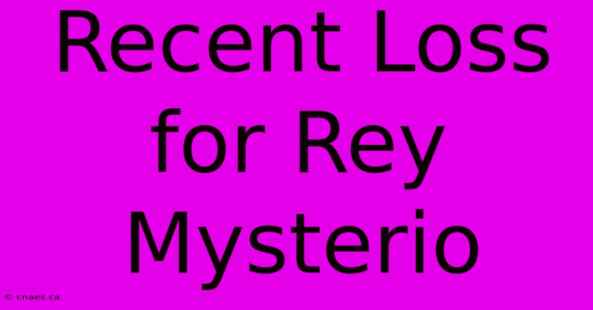 Recent Loss For Rey Mysterio