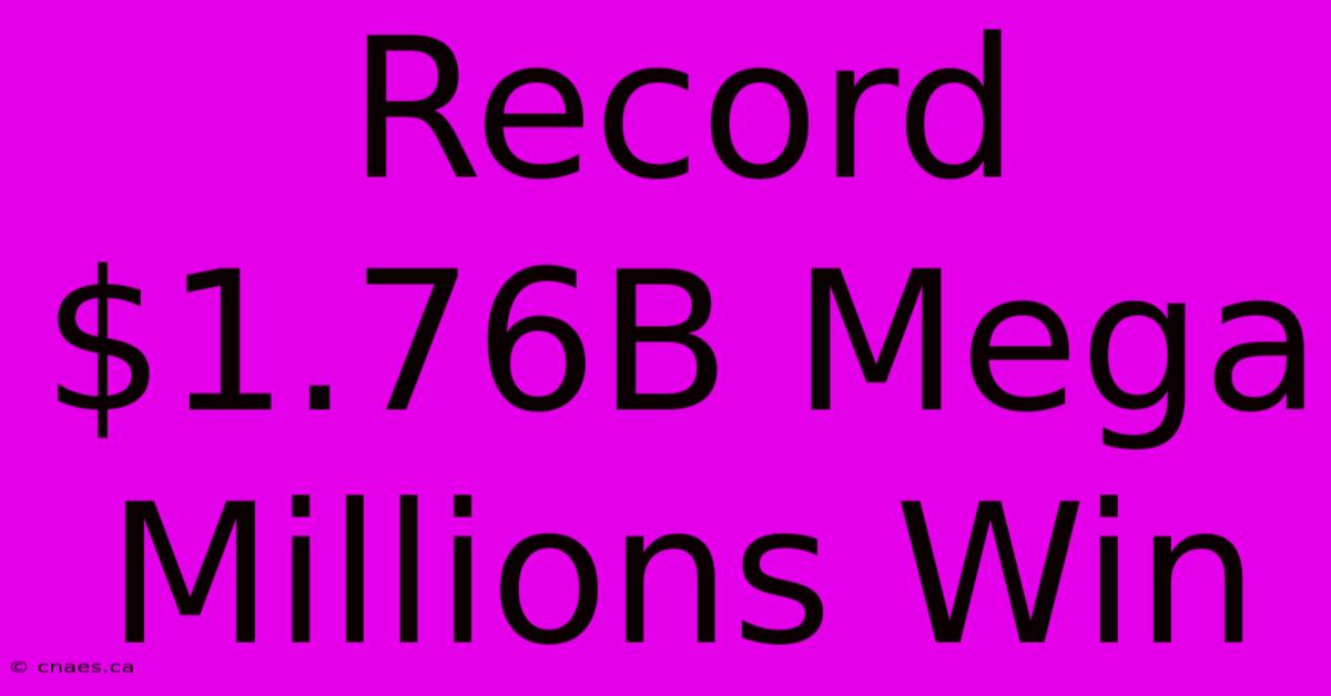 Record $1.76B Mega Millions Win