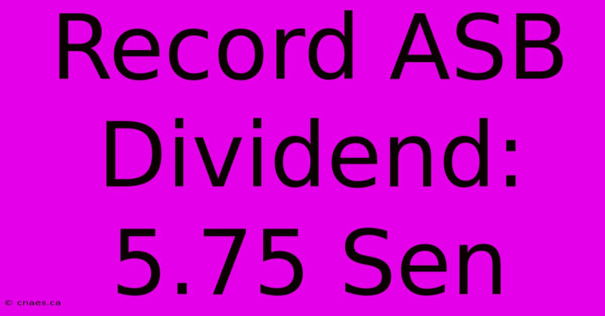 Record ASB Dividend: 5.75 Sen