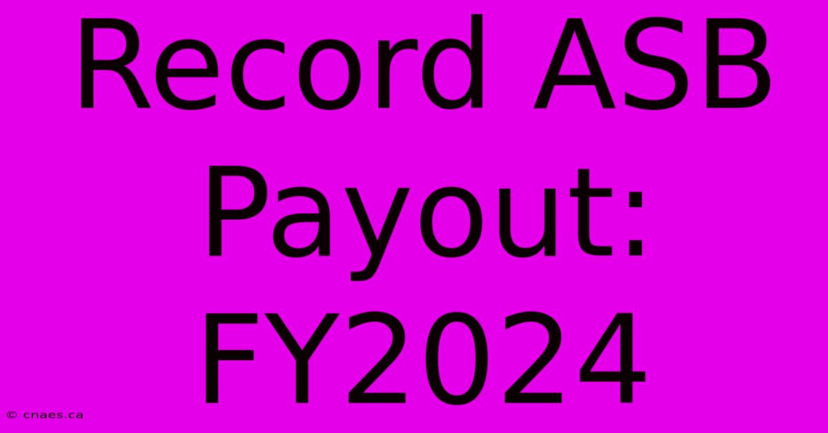 Record ASB Payout: FY2024