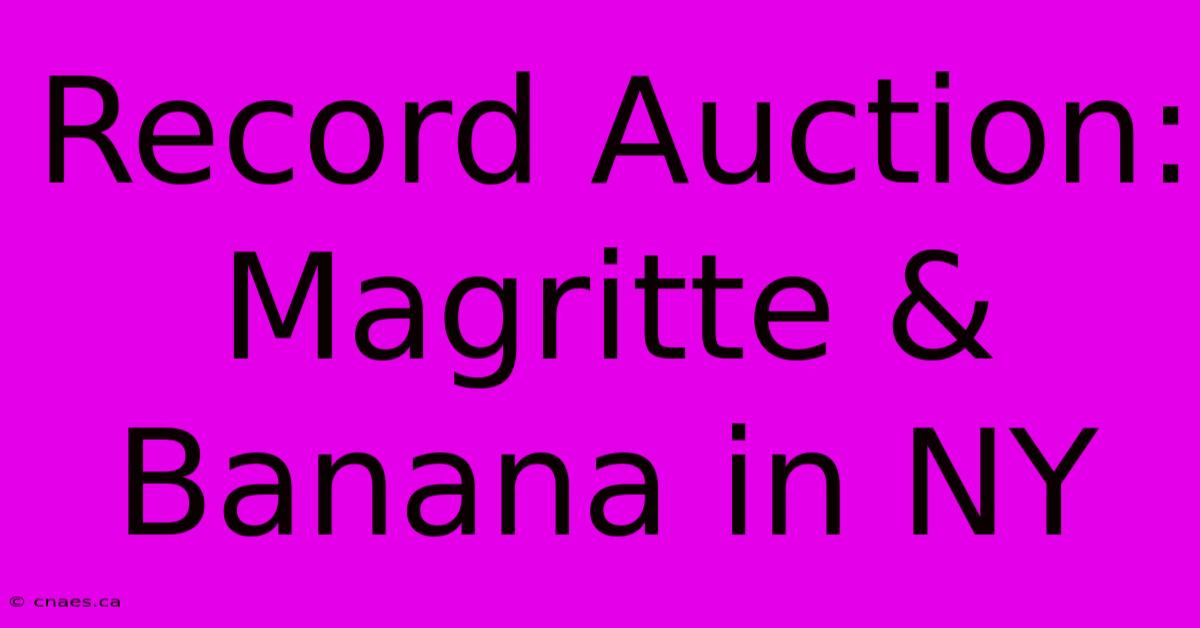 Record Auction: Magritte & Banana In NY