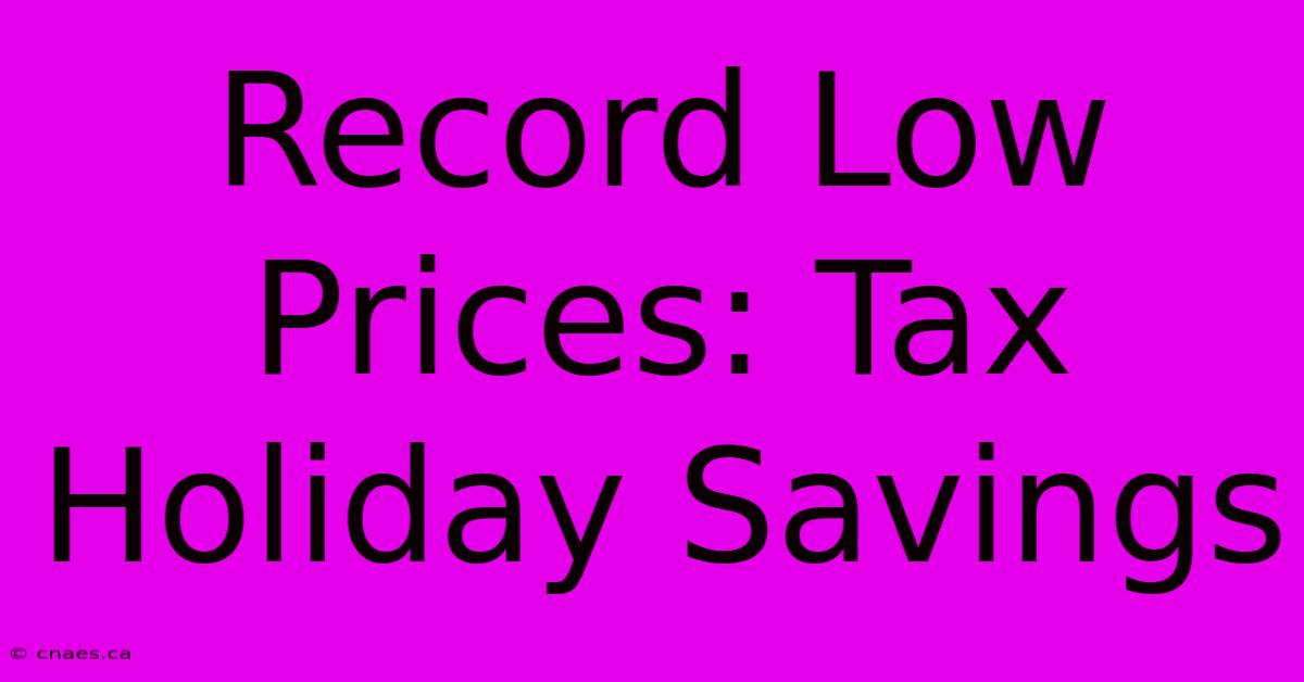 Record Low Prices: Tax Holiday Savings