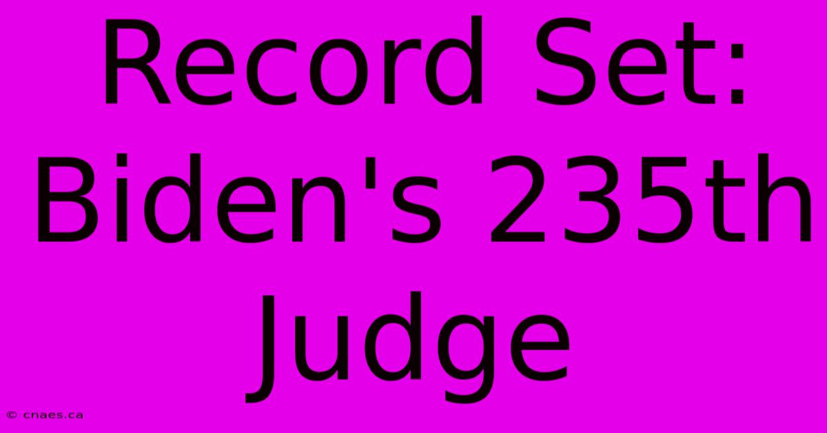 Record Set: Biden's 235th Judge