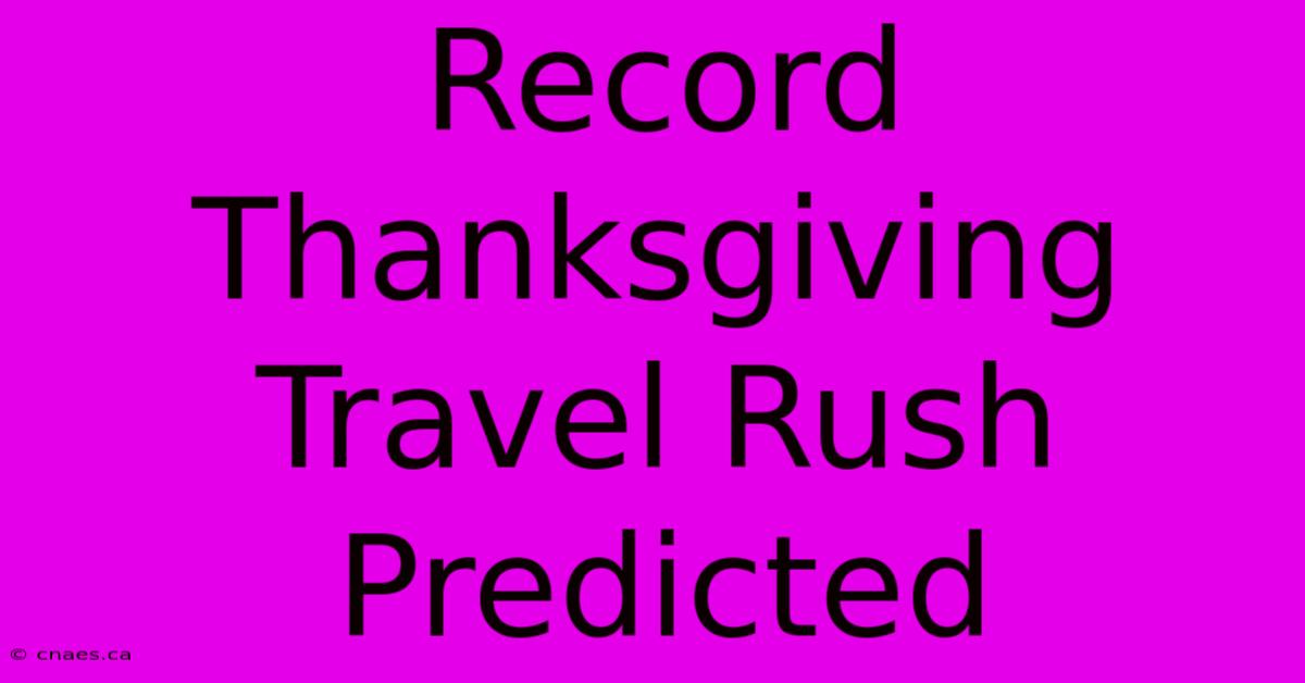 Record Thanksgiving Travel Rush Predicted