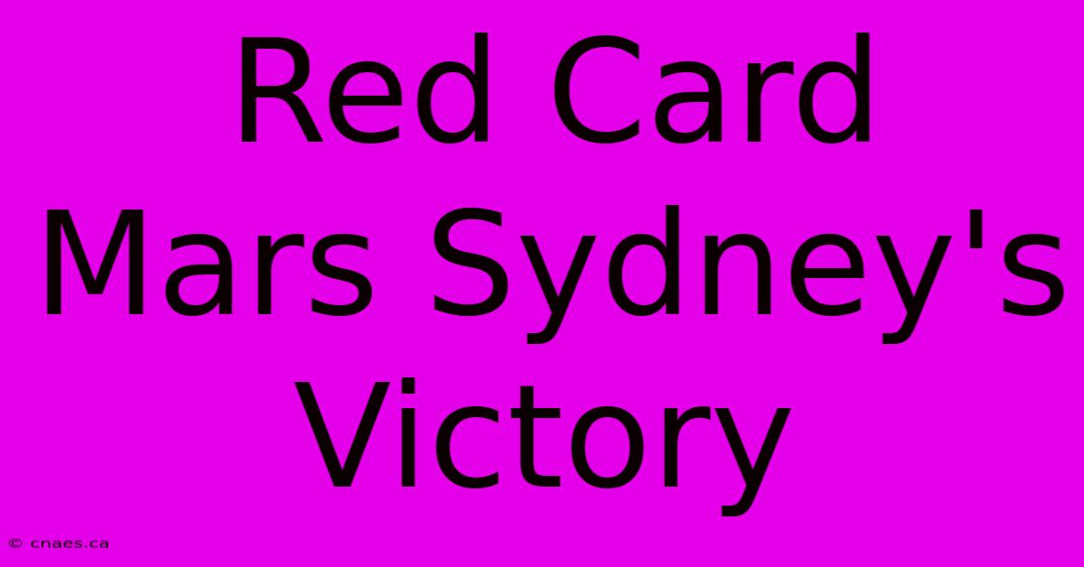 Red Card Mars Sydney's Victory