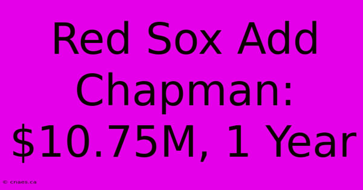 Red Sox Add Chapman: $10.75M, 1 Year