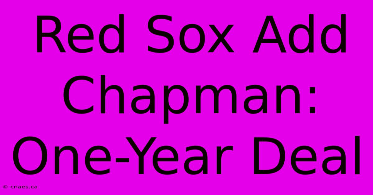 Red Sox Add Chapman: One-Year Deal