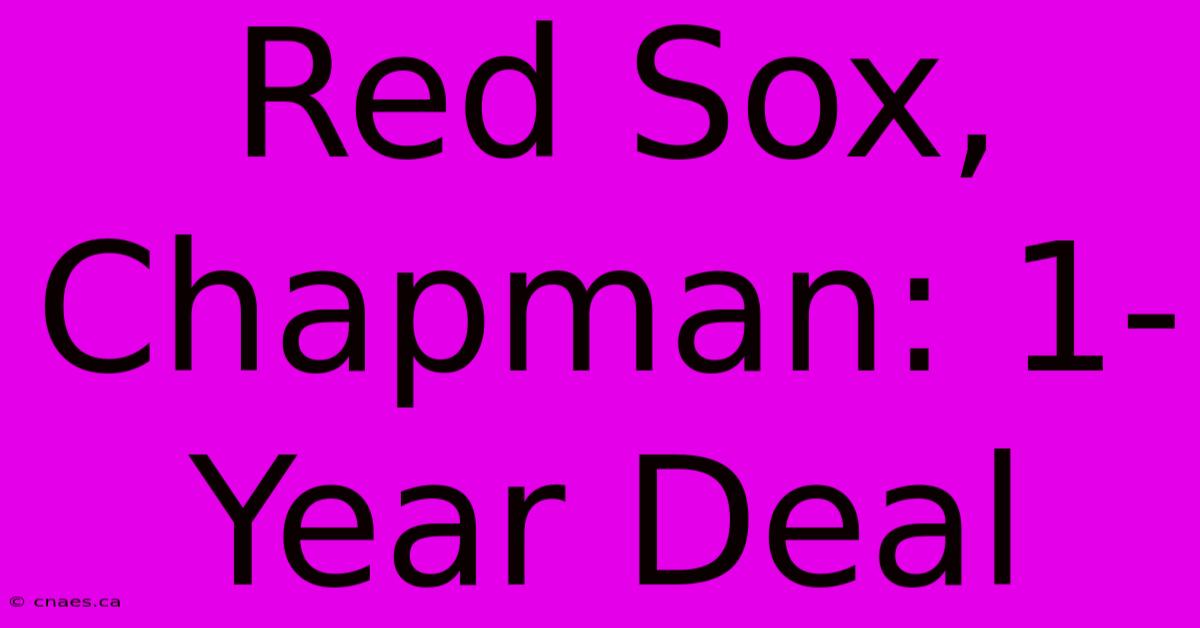 Red Sox, Chapman: 1-Year Deal