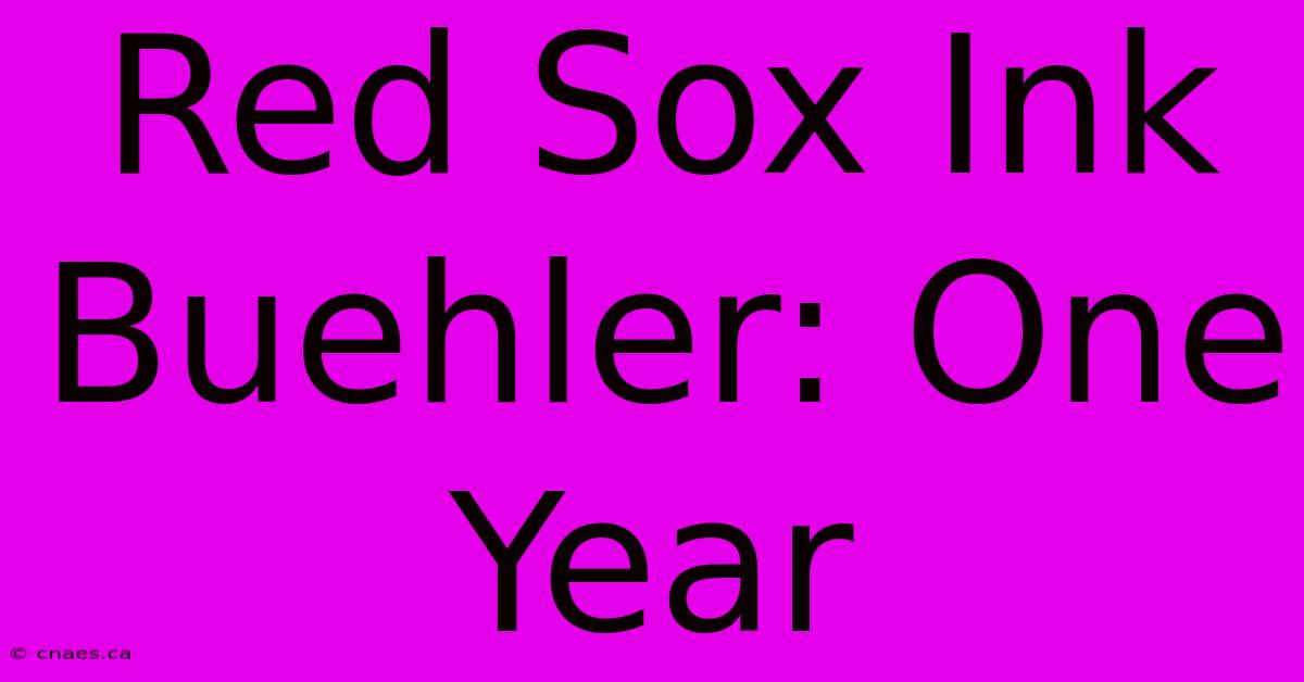 Red Sox Ink Buehler: One Year