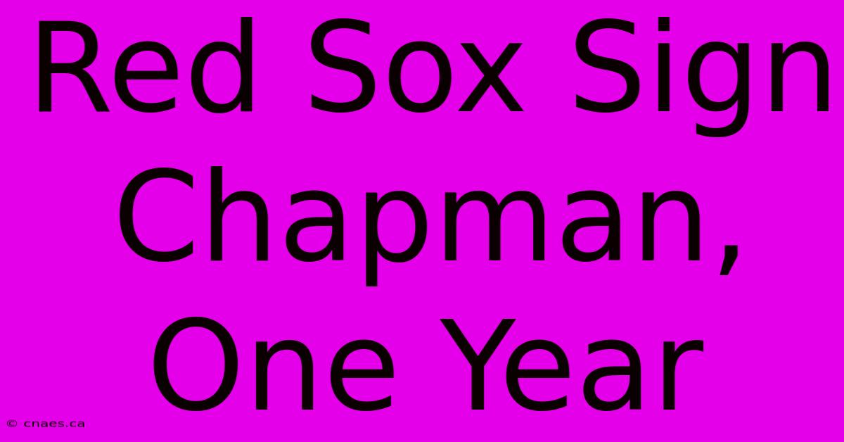 Red Sox Sign Chapman, One Year