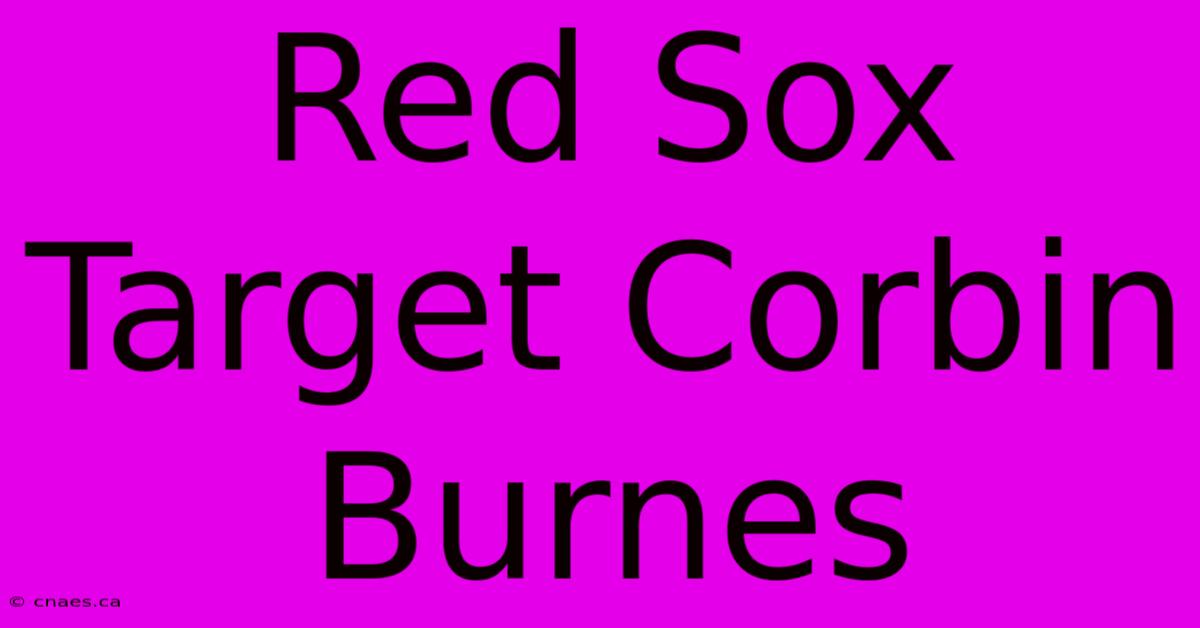 Red Sox Target Corbin Burnes