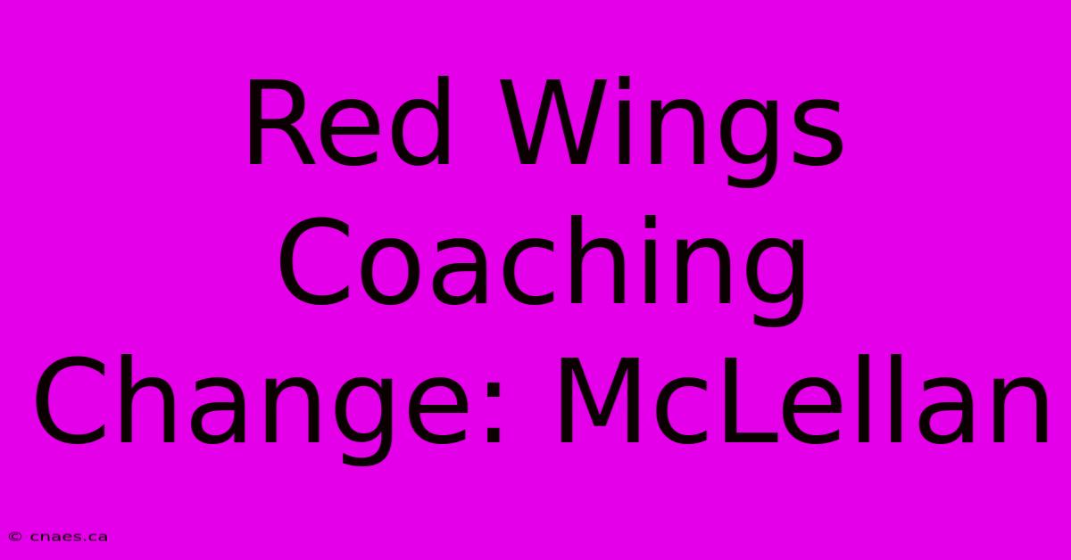 Red Wings Coaching Change: McLellan