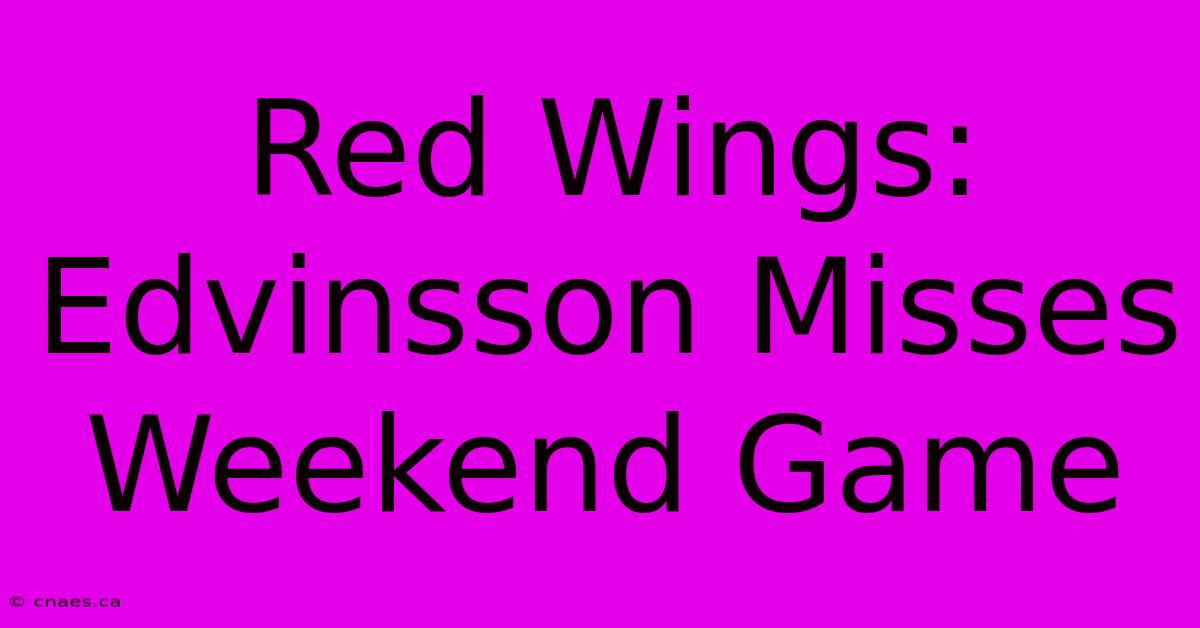 Red Wings: Edvinsson Misses Weekend Game