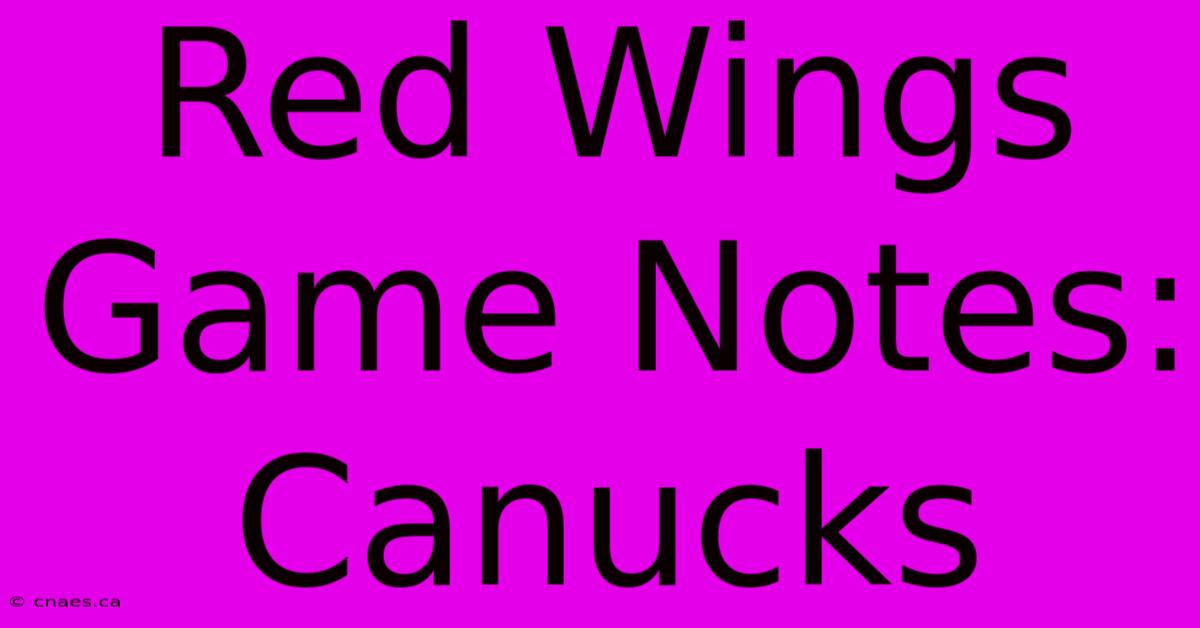 Red Wings Game Notes: Canucks