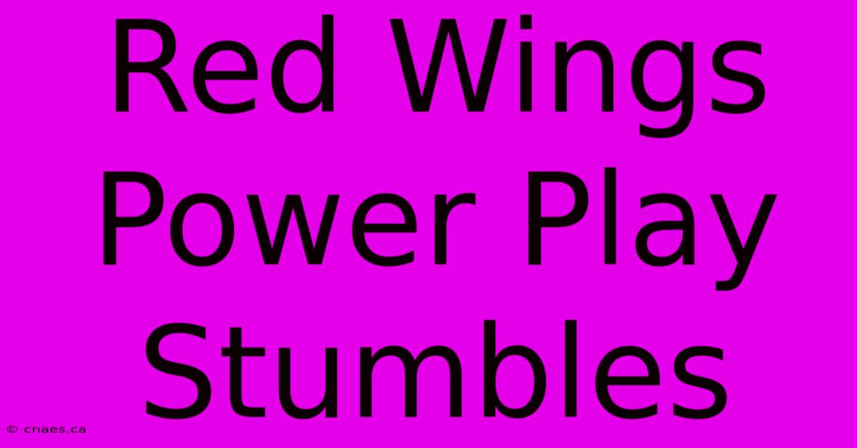 Red Wings Power Play Stumbles