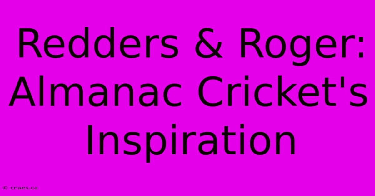 Redders & Roger: Almanac Cricket's Inspiration