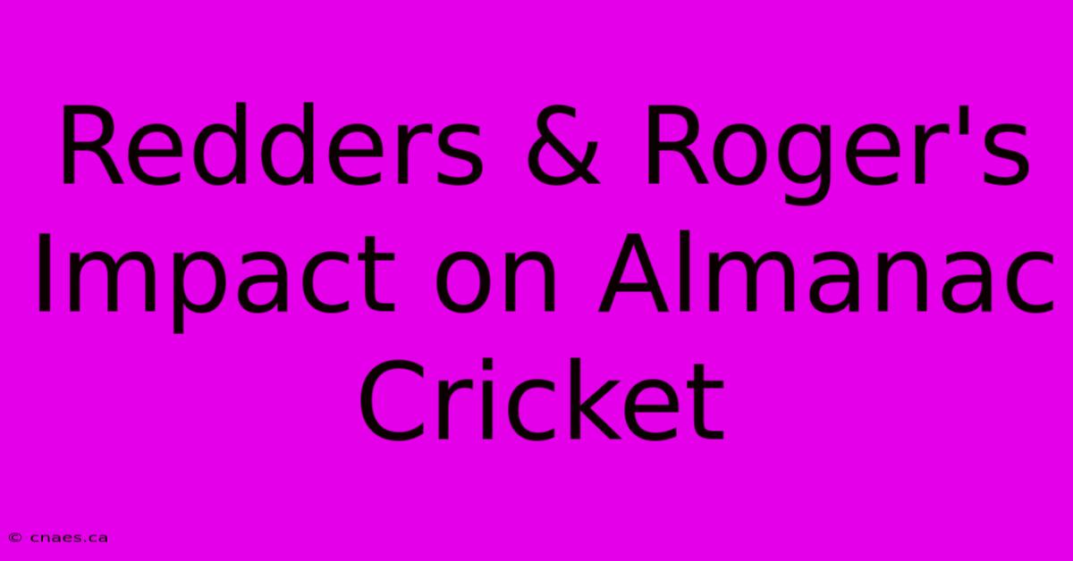 Redders & Roger's Impact On Almanac Cricket