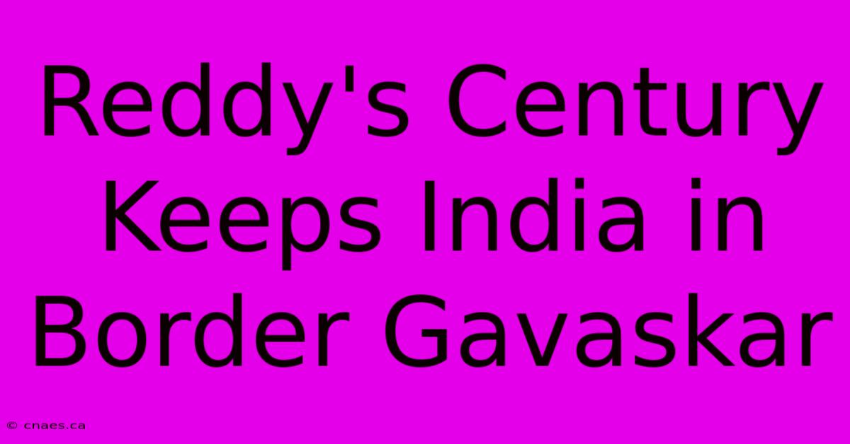 Reddy's Century Keeps India In Border Gavaskar