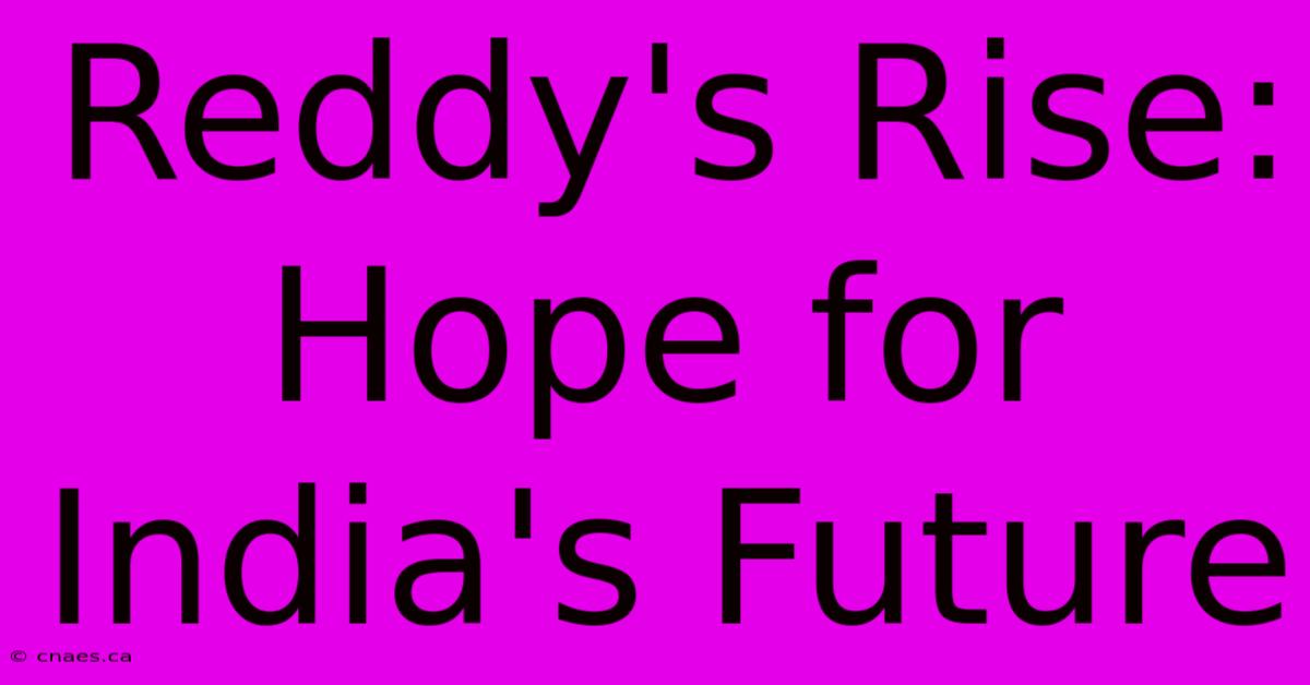 Reddy's Rise: Hope For India's Future