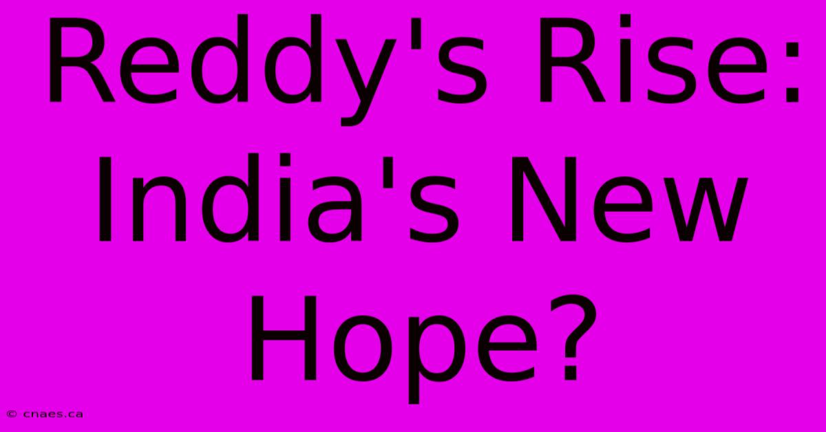 Reddy's Rise: India's New Hope?