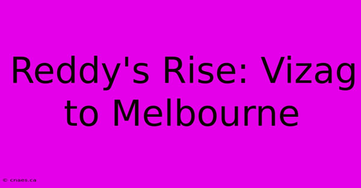 Reddy's Rise: Vizag To Melbourne