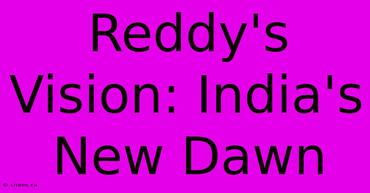 Reddy's Vision: India's New Dawn