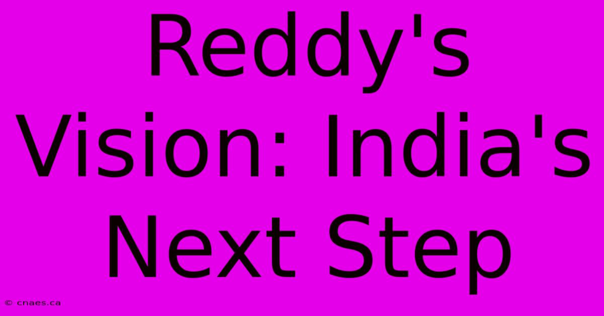 Reddy's Vision: India's Next Step