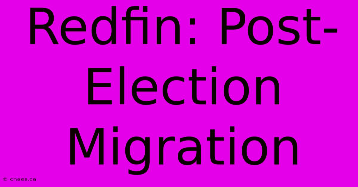 Redfin: Post-Election Migration