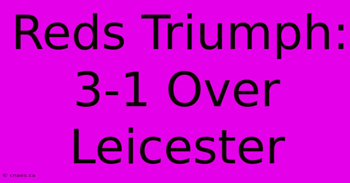 Reds Triumph: 3-1 Over Leicester