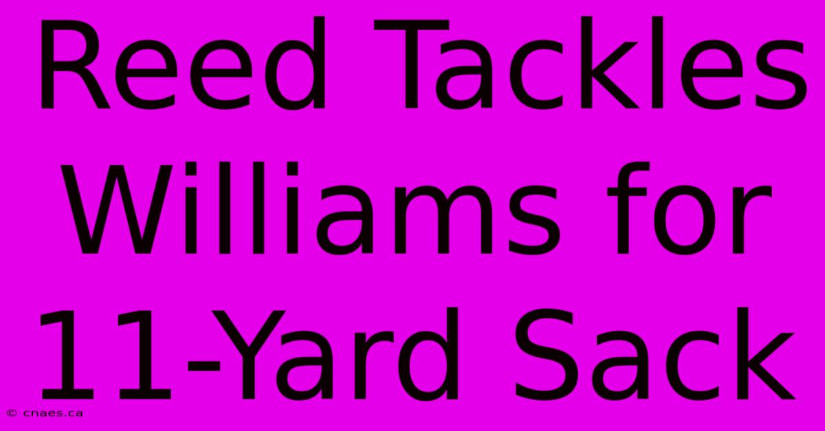 Reed Tackles Williams For 11-Yard Sack