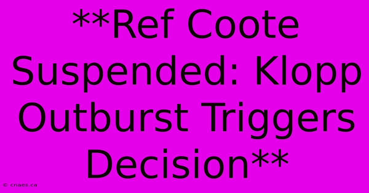 **Ref Coote Suspended: Klopp Outburst Triggers Decision**