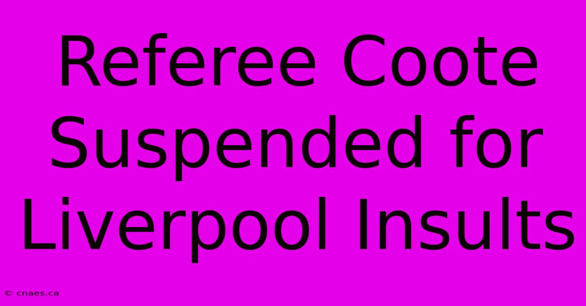 Referee Coote Suspended For Liverpool Insults